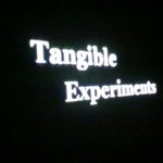 projection of the words tangible Experiments